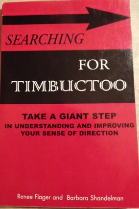 Item #2344 SEARCHING FOR TIMBUCTOO: TAKE A GIANT STEP IN UNDERSTANDING YOUR. Renee FLAGER