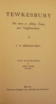 Item #2351 TEWKESBURY: THE STORY OF ABBEY, TOWN, AND NEIGHBORHOOD. F. B. BRADLEY-BIRT