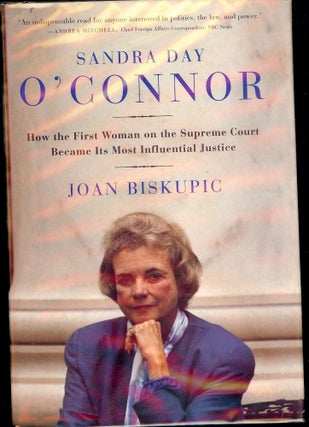 Item #2355 SANDRA DAY O'CONNOR: HOW THE FIRST WOMAN ON THE SUPREME COURT. Joan BISKUPIC