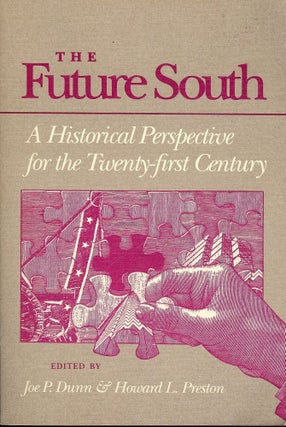 Item #2373 THE FUTURE SOUTH: HISTORICAL PERSPECTIVE FOR TWENTY-FIRST CENTURY. Joe P. DUNN