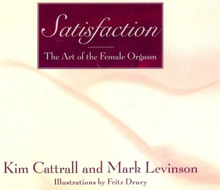 Item #2380 SATISFACTION: THE ART OF THE FEMALE ORGASM. Kim CATTRALL