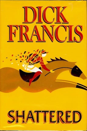 Item #2383 SHATTERED. Dick FRANCIS