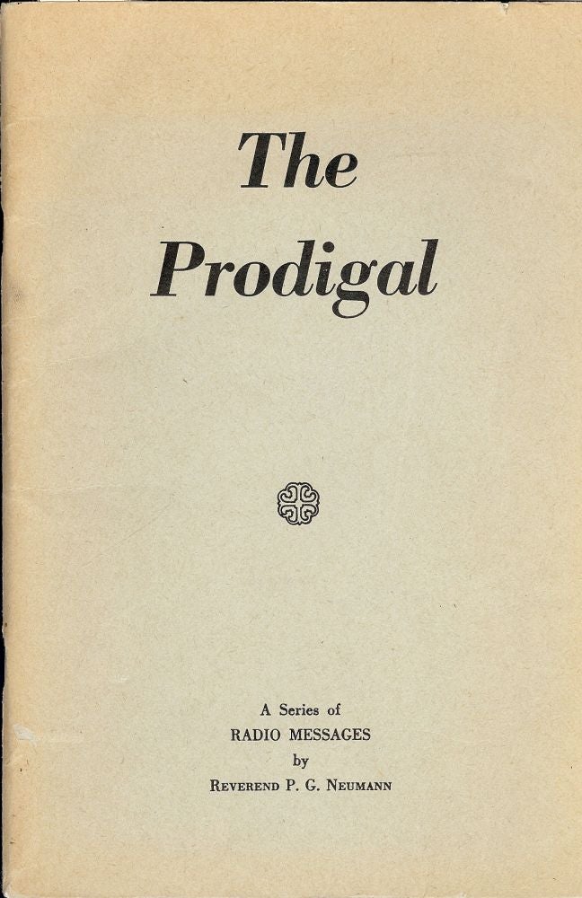 Item #2396 THE PRODIGAL: A SERIES OF RADIO MESSAGES. Reverend P. G. NEUMANN.
