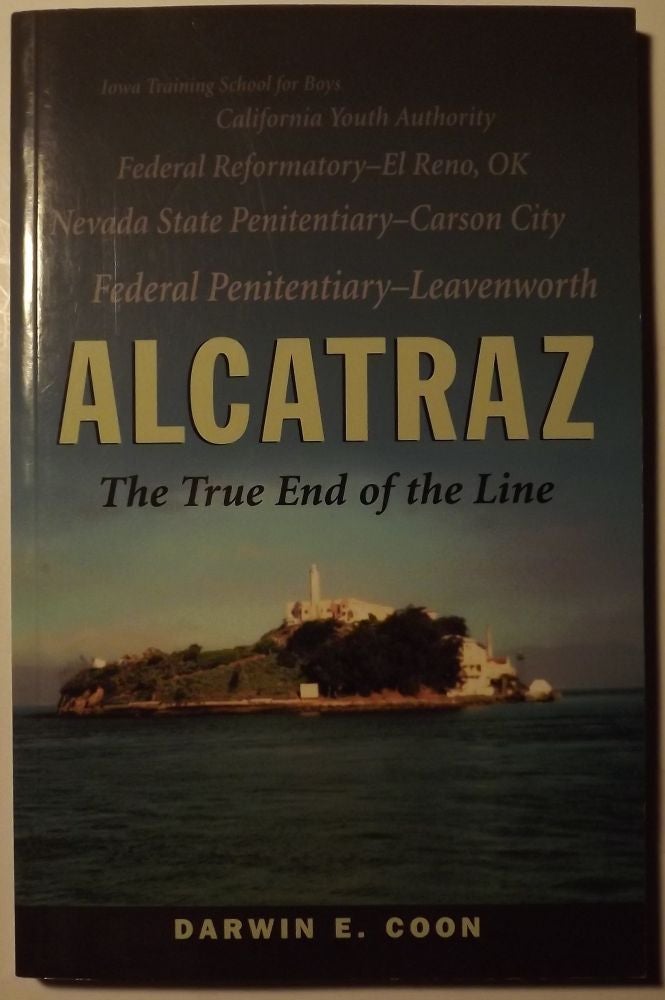 Item #2404 ALCATRAZ: THE TRUE END OF THE LINE. Darwin E. COON.