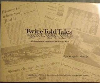 Item #2410 TWICE TOLD TALES: REFLECTIONS OF MONMOUTH COUNTY'S PAST. GEORGE H. MOSS Jr