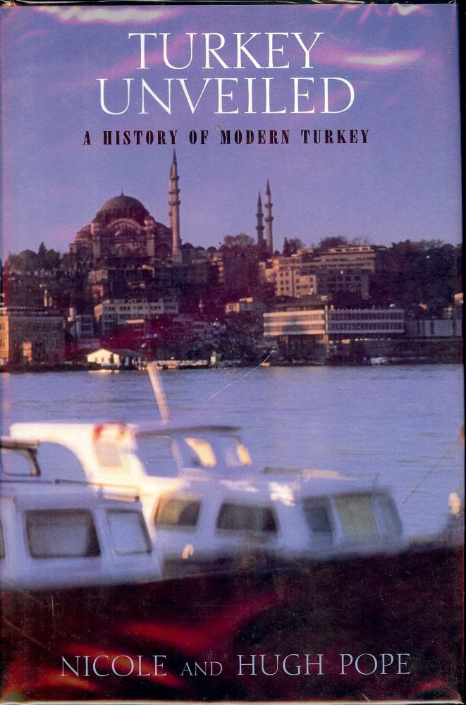 Item #2480 TURKEY UNVEILED: A HISTORY OF MODERN TURKEY. Nicole POPE.