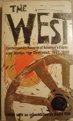 Item #2486 THE WEST: CONTEMPORARY RECORDS OF AMERICA'S EXPANSION ACROSS. Bayard STILL