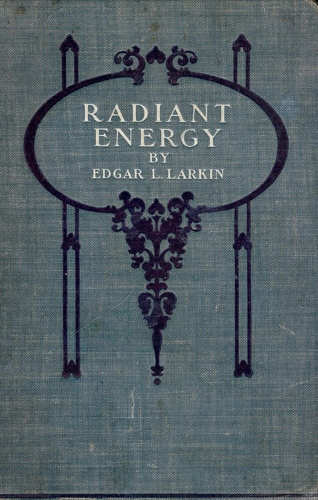 Item #2496 RADIANT ENERGY AND ITS ANALYSIS: ITS RELATION TO MODERN ASTROPHYSICS. Edgar Lucien LARKIN.