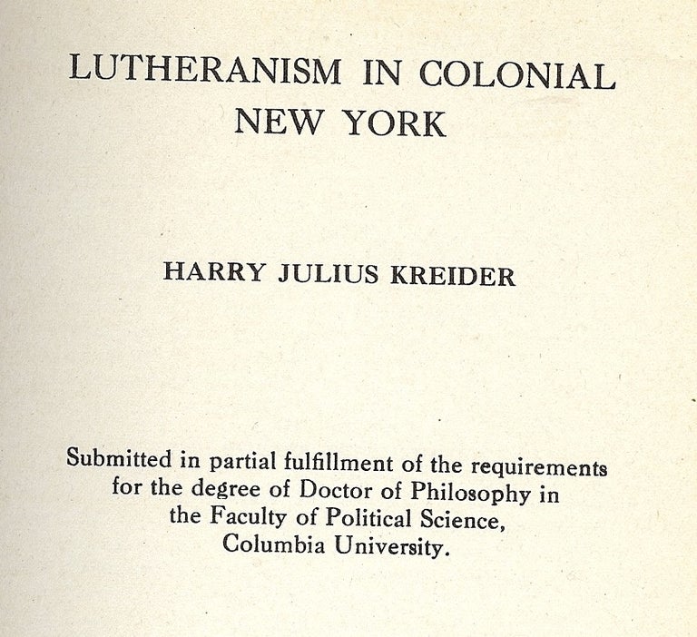 Item #2511 LUTHERANISM IN COLONIAL NEW YORK. Harry Julius KREIDER.