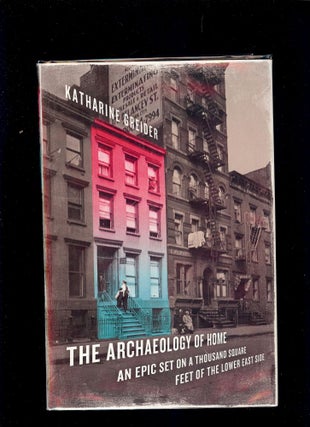Item #2526 THE ARCHAEOLOGY OF HOME: AN EPIC SET ON A THOUSAND SQUARE FEET. Katherine GREIDER