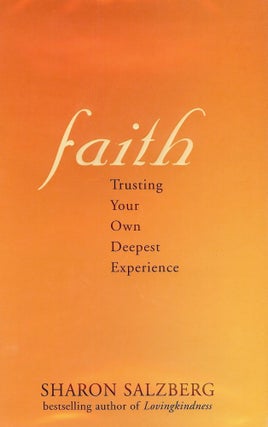 Item #2527 FAITH: TRUSTING YOUR OWN DEEPEST EXPERIENCE. Sharon SALZBERG