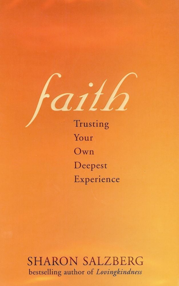 Item #2527 FAITH: TRUSTING YOUR OWN DEEPEST EXPERIENCE. Sharon SALZBERG.