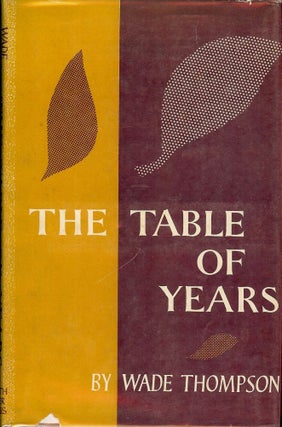 Item #25354 THE TABLE OF YEARS. Wade THOMPSON