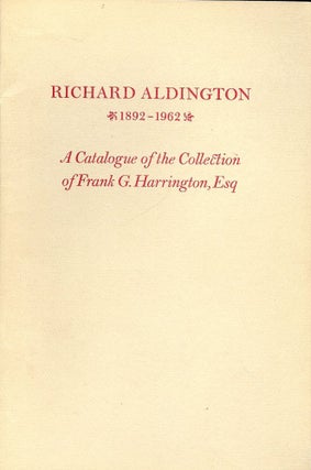 Item #2541 RICHARD ALDINGTON 1892-1962: A CATALOGUE OF FRANK G. HARRINGTON. Richard ALDINGTON