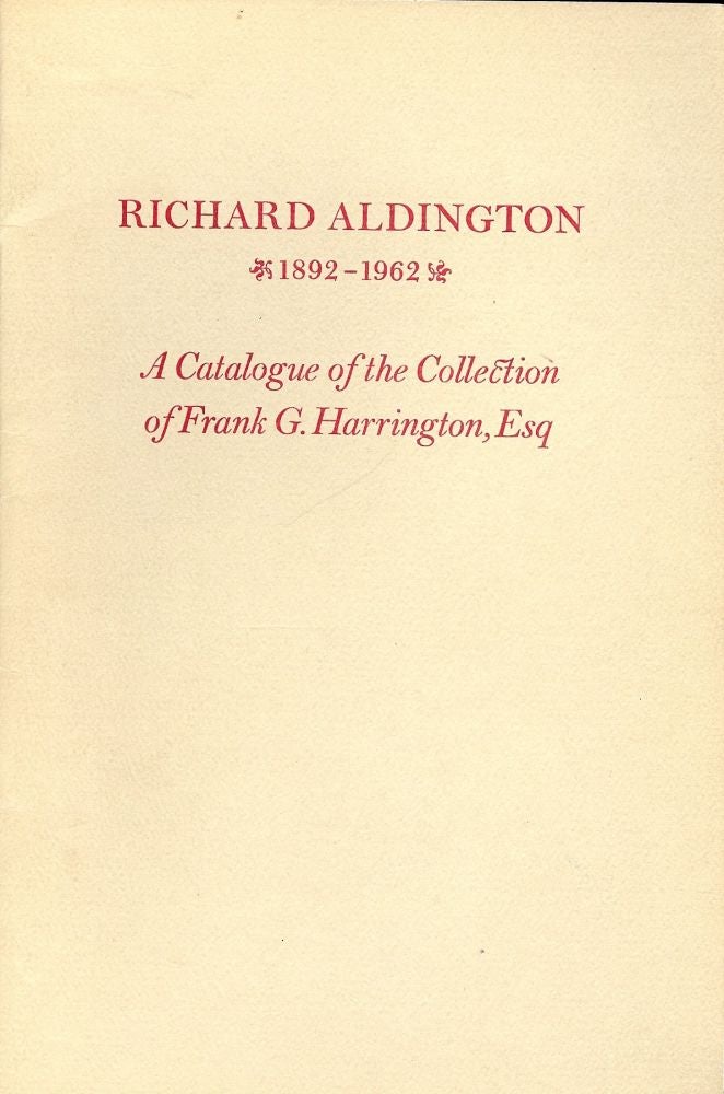 Item #2541 RICHARD ALDINGTON 1892-1962: A CATALOGUE OF FRANK G. HARRINGTON. Richard ALDINGTON.