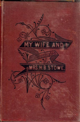 Item #25415 MY WIFE AND I: Or, Harry Henderson's History. Harriet Beecher STOWE