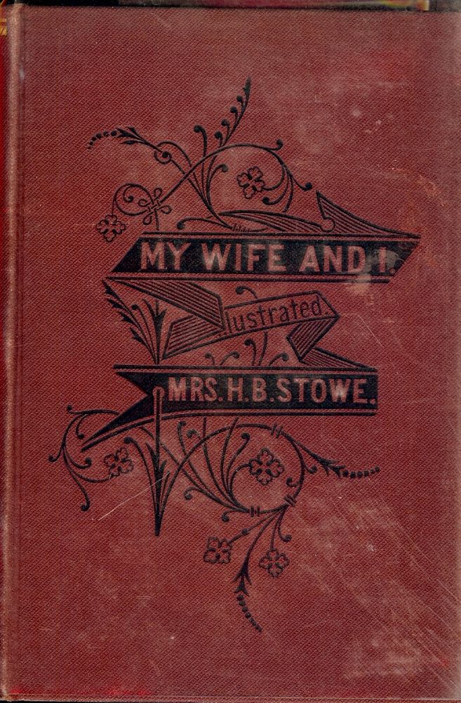 Item #25415 MY WIFE AND I: Or, Harry Henderson's History. Harriet Beecher STOWE.