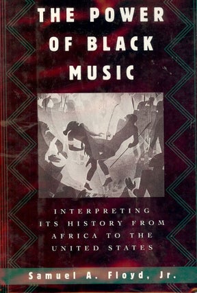 Item #2591 THE POWER OF BLACK MUSIC: INTERPRETING ITS HISTORY. Samuel A. FLOYD Jr