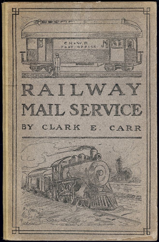 Item #2598 THE RAILWAY MAIL SERVICE: ITS ORIGIN AND DEVELOPMENT. Clark E. CARR.
