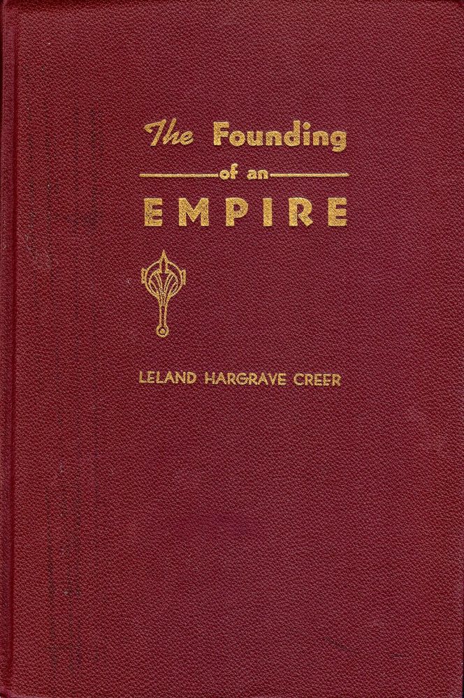 Item #2603 THE FOUNDING OF AN EMPIRE: EXPLORATION AND COLONIZATION UTAH 1776-1856. Leland Hargrave CREER.