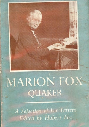 Item #2640 MARION FOX QUAKER: A SELECTION OF HER LETTERS. Hubert FOX