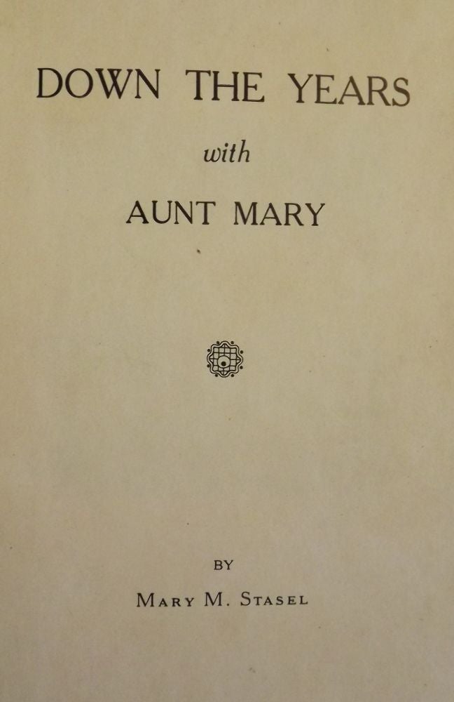 Item #2643 DOWN THE YEARS WITH AUNT MARY. Mary M. STASEL.