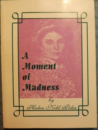 Item #2672 A MOMENT OF MADNESS. Helen Nobl POKA