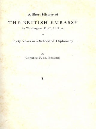 Item #2674 A SHORT HISTORY OF THE BRITISH EMBASSY AT WASHINGTON, DC, USA. Charles F. M BROWNE