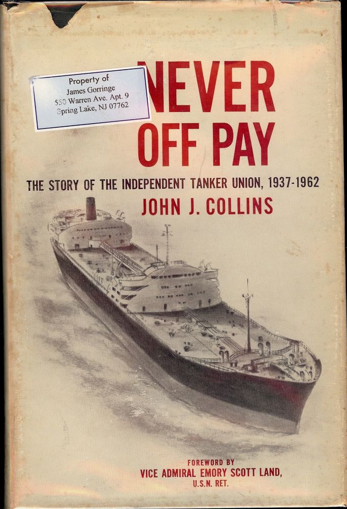 Item #2681 NEVER OFF PAY: THE STORY OF THE INDEPENDENT TANKER UNION 1937-1962. John L. COLLINS.