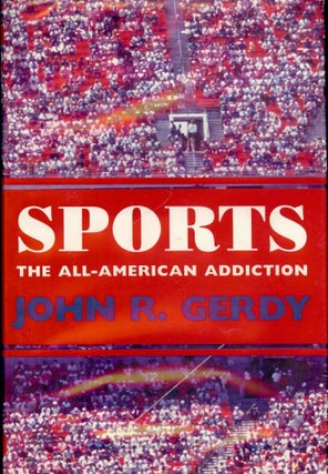 Item #2682 SPORTS: THE ALL-AMERICAN ADDICTION. John R. GERDY