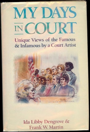 Item #2688 MY DAYS IN COURT: UNIQUE VIEWS FAMOUS AND INFAMOUS BY COURT ARTIST. Ida Libby DENGROVE