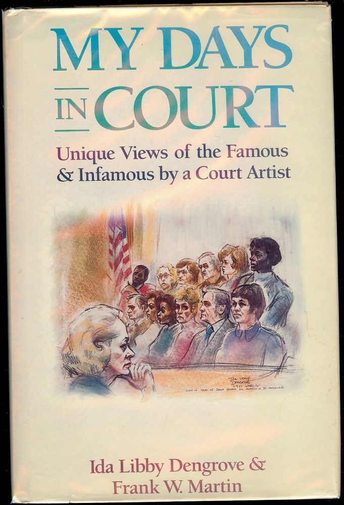 Item #2688 MY DAYS IN COURT: UNIQUE VIEWS FAMOUS AND INFAMOUS BY COURT ARTIST. Ida Libby DENGROVE.