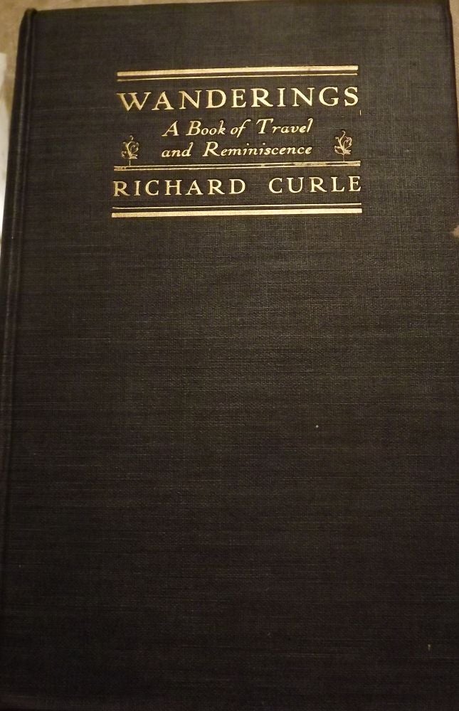 Item #2697 WANDERINGS: A BOOK OF TRAVEL AND REMINISCENCE. Richard CURLE.
