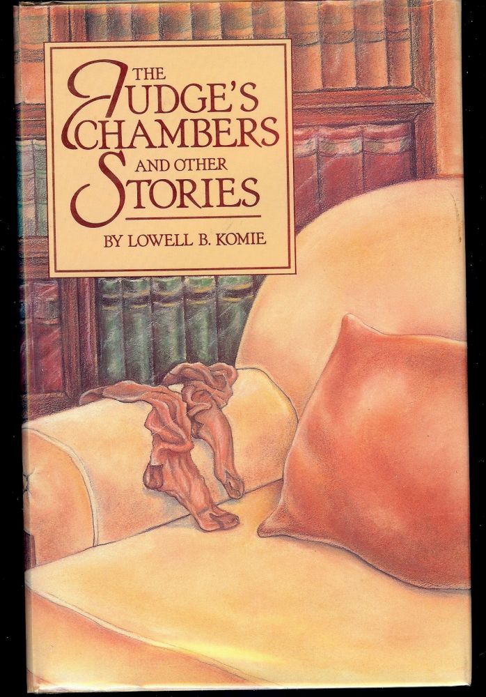 Item #2698 THE JUDGE'S CHAMBERS AND OTHER STORIES. Lowell B. KOMIE.