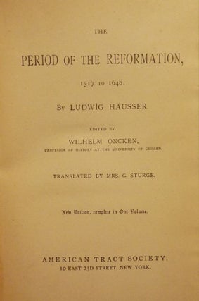 Item #2708 THE PERIOD OF THE REFORMATION, 1517 TO 1648. Ludwig HAUSSER
