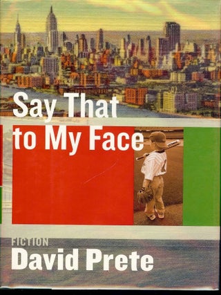 Item #2733 SAY THAT TO MY FACE. David PRETE