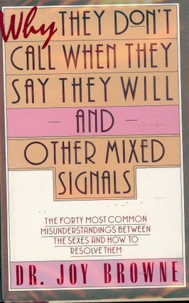 Item #2734 WHY THEY DON'T CALL WHEN THEY SAY THEY WILL AND OTHER MIXED SIGNALS. Dr. Joy BROWNE