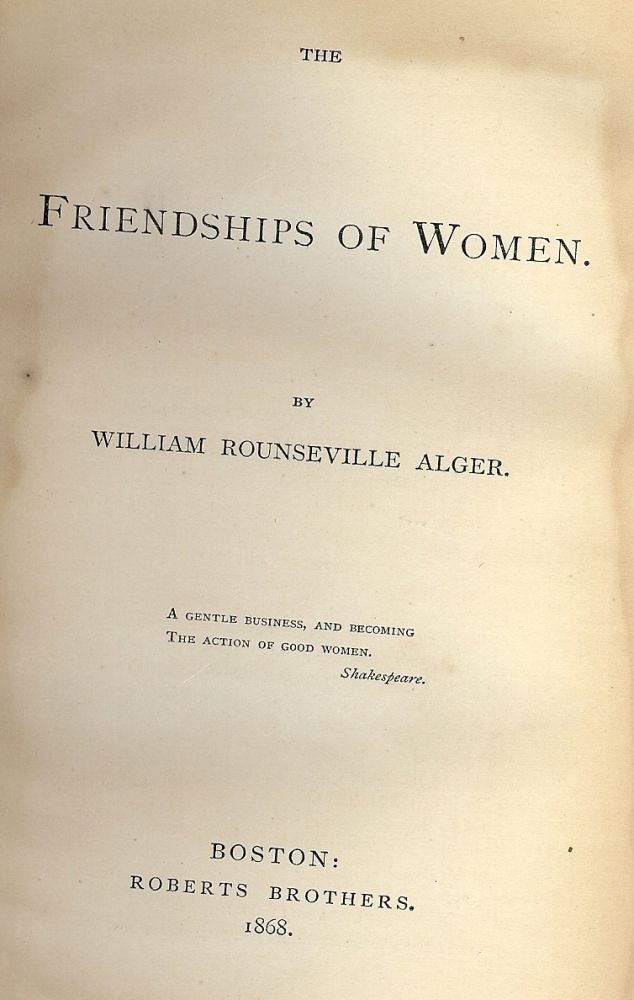 Item #2741 THE FRIENDSHIPS OF WOMEN. William Rounseville ALGER.