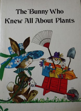 Item #2743 THE BUNNY WHO KNEW ALL ABOUT PLANTS. Jane Belk MONCURE