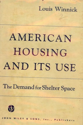 Item #27441 AMERICAN HOUSING AND ITS USE. Louis WINNICK