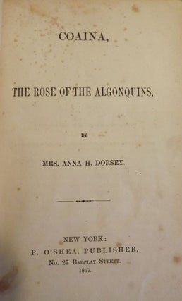 Item #2756 COAINA, THE ROSE OF THE ALGONQUINS. Mrs. Anna H. DORSEY