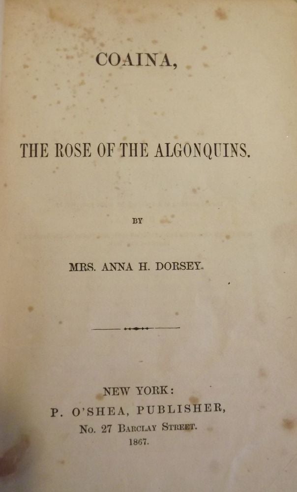 Item #2756 COAINA, THE ROSE OF THE ALGONQUINS. Mrs. Anna H. DORSEY.