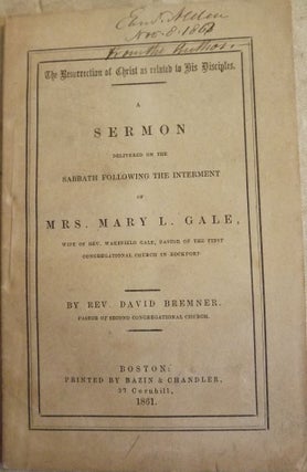 Item #2771 A SERMON DELIVERED SABBATH FOLLOWING INTERMENT MRS. MARY L. GALE. Rev. David BREMNER