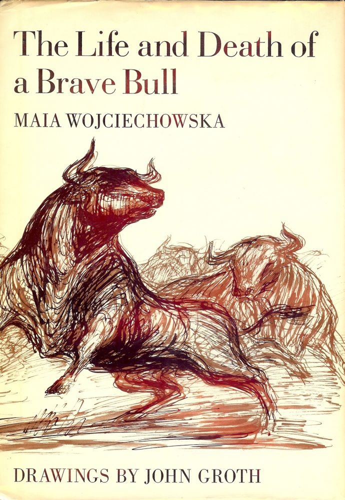 Item #2781 THE LIFE AND DEATH OF A BRAVE BULL. Maia WOJCIECHOWSKA.
