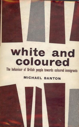 Item #2784 WHITE AND COLOURED BEHAVIOR BRITISH PEOPLE TOWARDS COLOURED IMMIGRANTS. Michael BANTON