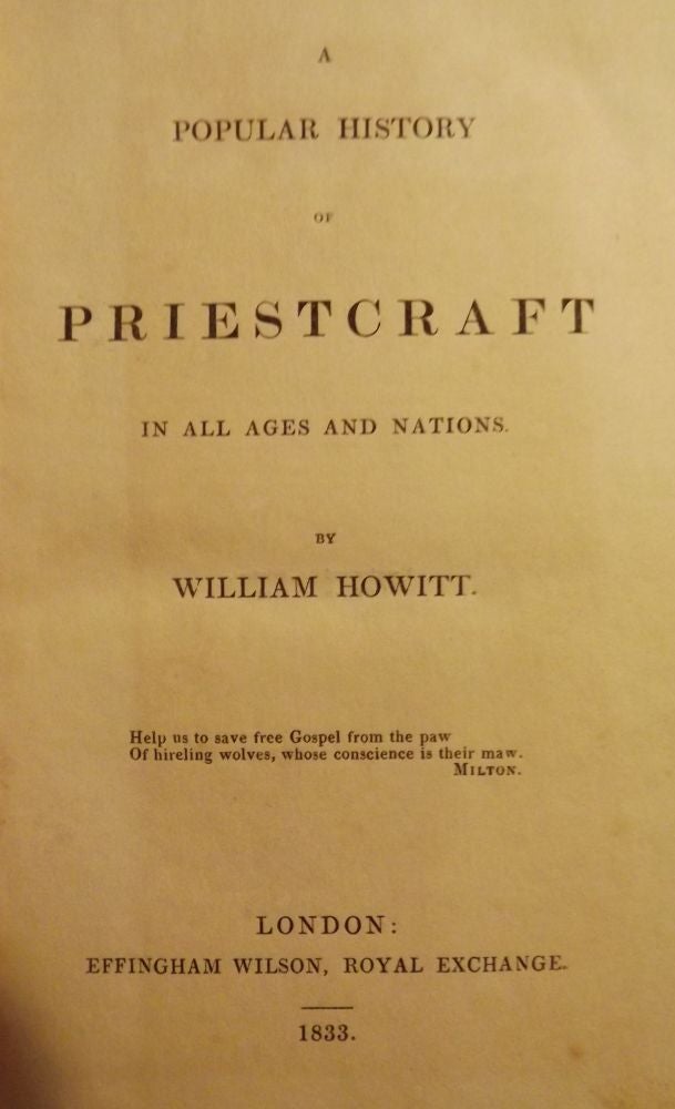 Item #2788 A POPULAR HISTORY OF PRIESTCRAFT IN ALL AGES AND NATIONS. William HOWITT.