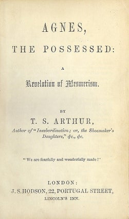Item #2798 AGNES, THE POSSESSED: A REVELATION OF MESMERISM. T. S. ARTHUR