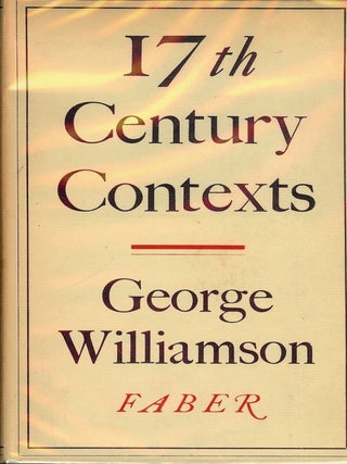 Item #2820 SEVENTEENTH CENTURY CONTEXTS. George WILLIAMSON
