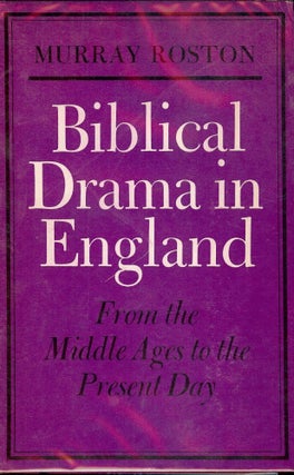 Item #2827 BIBLICAL DRAMA IN ENGLAND: FROM MIDDLE AGES TO THE PRESENT DAY. Murray ROSTON