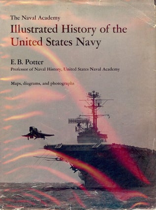 Item #2857 THE NAVAL ACADEMY: ILLUSTRATED HISTORY OF THE UNITED STATES NAVY. E. B. POTTER